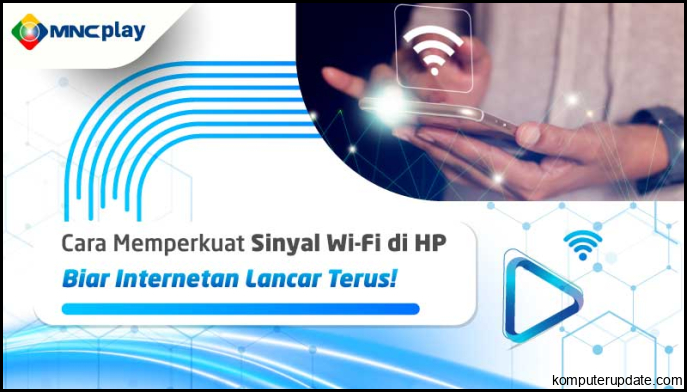 Cara Memperkuat Sinyal Wi-Fi di HP, Biar Internetan Lancar Terus! - MNC Play